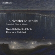 ...a Riveder Le Stelle -Swedish Choral Music : Kaspars Putnins / Swedish Radio Choir (Hybrid)