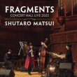 FRAGMENTS -Concert Hall LIVE 2025