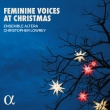 Feminine Voices at Christmas : Christopher Lowrey / Ensemble Altera
