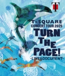 T-SQUARE CONCERT TOUR 2025' ' TURN THE PAGE!' ' -LIVE �� DOCUMENT -