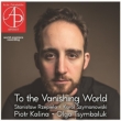 Piotr Kalina: To The Vanishing World