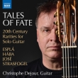 Christophe Dejour: Tales Of Fate-20th Century Rarities For Solo Guitar