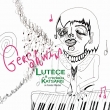 Gershwin -Lutece(Vocal)& Cyprien Katsaris(Fender Rhodes)