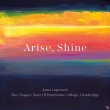 Arise, Shine : Anna Lapwood / Chapel Choir of Pembroke College, Cambridge