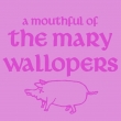 Mouthful Of The Mary Wallopers