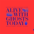 Alive With Ghosts Today