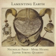 Lamenting Earth : Nicholas Phan(T)Myra Huang(P)Jasper String Quartet