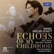 Echoes of My Childhood : Daniel Muller-Schott(Vc)Irina Zahharenkova(Cemb)Anderson Fiorelli(Vc)