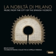 La Nobilta di Milano -Music from the City of the Spanish Viceroys : Bruce Dickey / The Breathtaking Collective, Cappella Mariana
