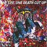 ONE LIFE, ONE DEATH CUT UP