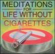 Meditations For Life Without Cigarettes