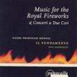 Music For Royal Fireworks, Etc: Dombrecht / Il Fondamento