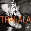 Is That The Tralala