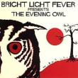 Bright Light Fever Presents: The Evening Owl
