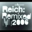 Reich: Remixed 2006