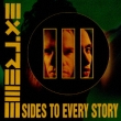 Extreme “Three Sides To Every Story”