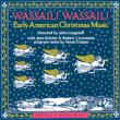 Wassail Wassial: Early American Xmas Music