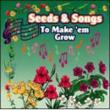Seeds & Songs To Make' em Grow