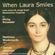 When Laura Smiles-lute Songs: M.wadsworth(Lute)Gilchrist(T)