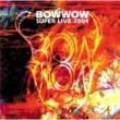 BOWWOW SUPER LIVE 2004
