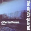 Different Trains, Triple Quartet & Duet: Smith Q