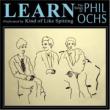Learn: The Songs Of Phil Ochs