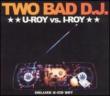 U Roy Vs I Roy Two Bad D.j.