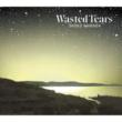 WASTED TEARS