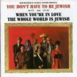 You Don' t Have To Be Jewish & When You' re In Love The Whole Wor