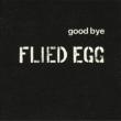 Good Bye Fried Egg