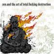 Zen & The Art Of Total Fucking Destruction (Enh)