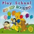 Play School: Hip Hip Hooray