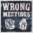 Wrong Meetings