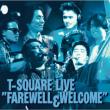 T-Square Live `farewell & Welcome`