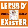 Le Pur Plaisir D' exister: Conferences De Michel