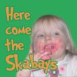 Here Come The Skabays
