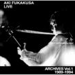 Aki Fukakusa Live Archives: Vol.1: 1989-1994
