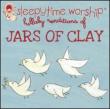 Sleepytime Worship: Jars Of Clay Lullaby Rendition