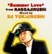 `summer Love`From Raggajirushi Mixed By Dj Yukijirushi