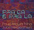 Pra Ca E Pra La: Paulo Moura Trilha Jobim E Gershwin