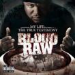 Cte Presents Blood Raw: My Life The True Testimony