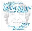 Sergey Manukyan Friends Play Jazz: Vol.1