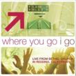 Where You Go I Go: Live From Bethel Church Redding
