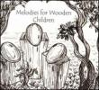 Melodies For Wooden Children