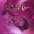 Marriage Is Of God