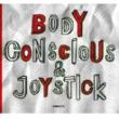 Body Conscious & Joystick