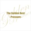 The Golden Best -Pressure-