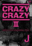 CRAZY CRAZY III -WITH THE UNFADING FIRE-