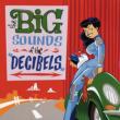 Big Sounds Of The Decibels