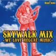 SKYWALK MIX -WE LOVE REGGAE MUSIC-